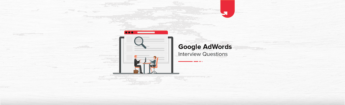 Top 78 Google AdWords Interview Questions &#038; Answers: Ultimate Guide 2024
