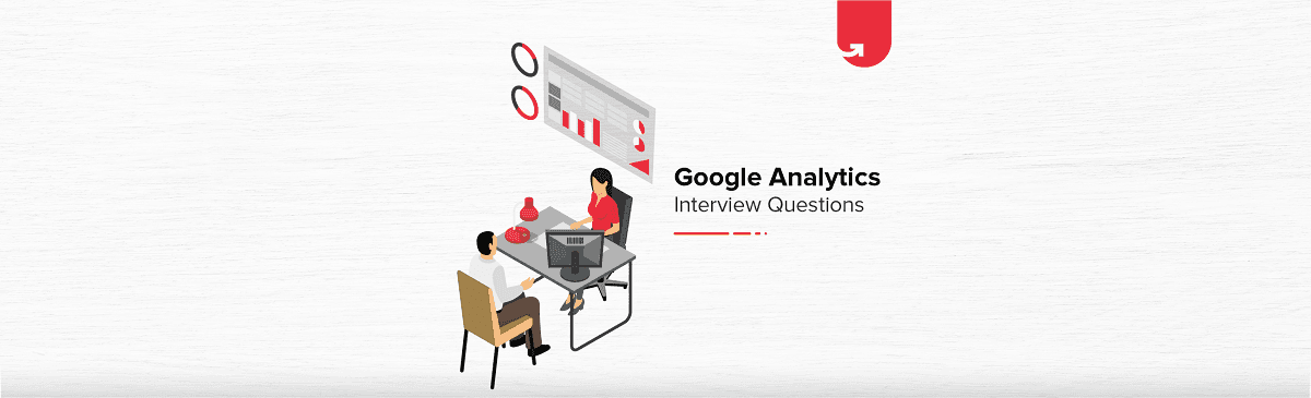 Must Read 73 Google Analytics Interview Questions &amp; Answers: Ultimate Guide 2024