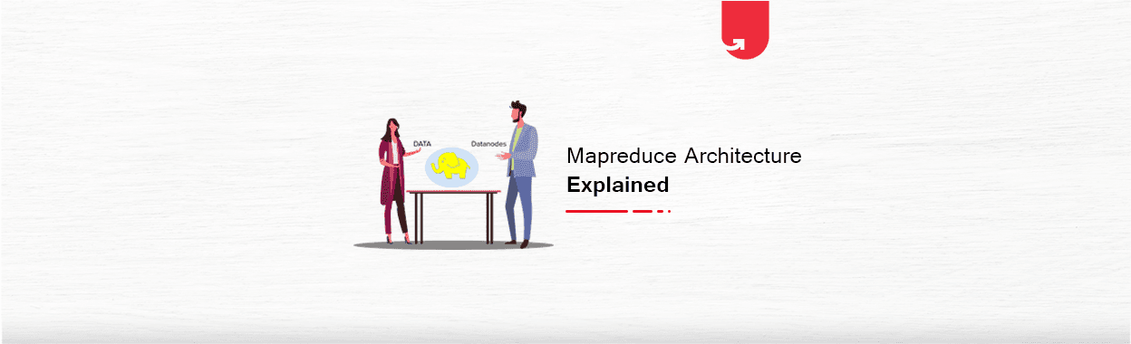MapReduce Architecture Explained, Everything You Need to Know