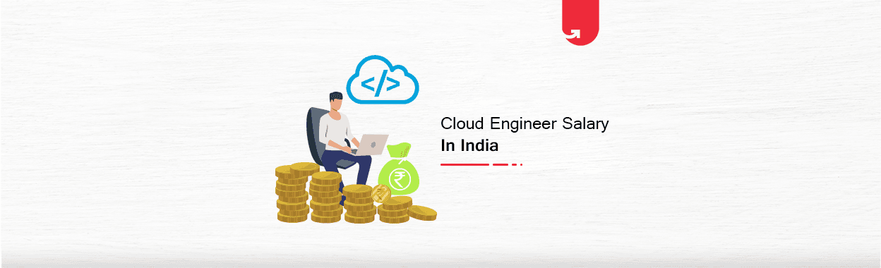 Cloud Engineer Salary in India 2023 [For Freshers &#038; Experienced]