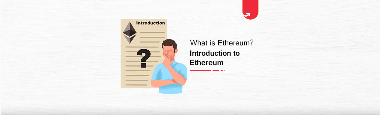 A Complete Guide to Ethereum : Pro&#8217;s &amp; Con&#8217;s, Use&#8217;s,&amp; Application