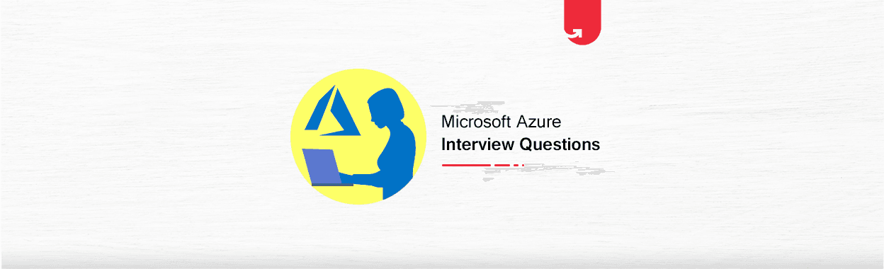 Top 32 Microsoft Azure Interview Questions &#038; Answers [updated 2023]