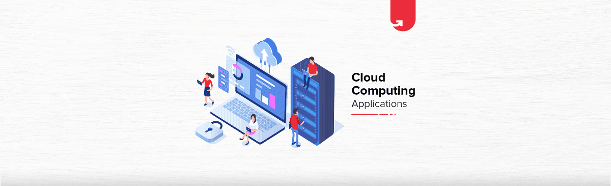 Top 7 Cloud Computing Applications in Real World [2023]