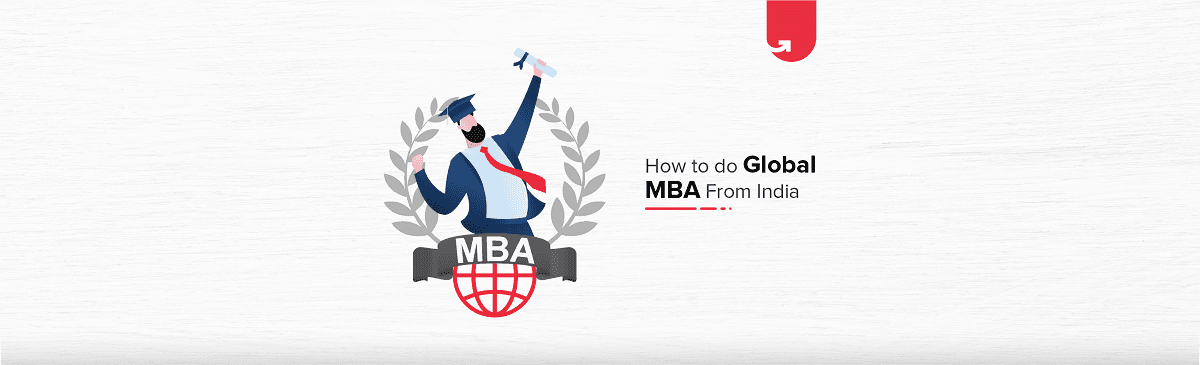 How to do Global MBA in India? Everything You Need to Know