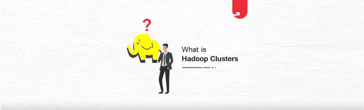 Hadoop Clusters Overview: Benefits, Architecture &#038; Components