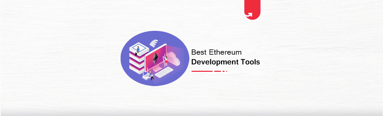 10 Best Tools for Ethereum Development Every Blockchain Developer Should Know About