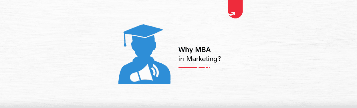 Why MBA in Marketing? Scope, Skills, Opportunities, Salary