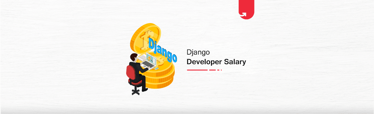 Django Developer Salary in India in 2023 [For Freshers &amp; Experienced]
