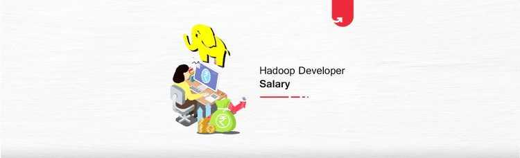 Hadoop Developer Salary in India in 2024 [For Freshers &#038; Experienced]