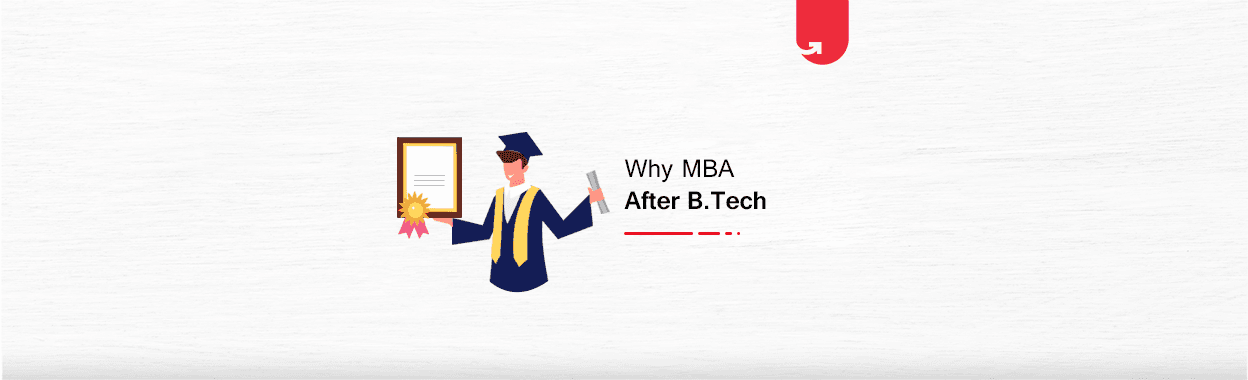 Why MBA after B.Tech? 5 Practical Reasons in 2024