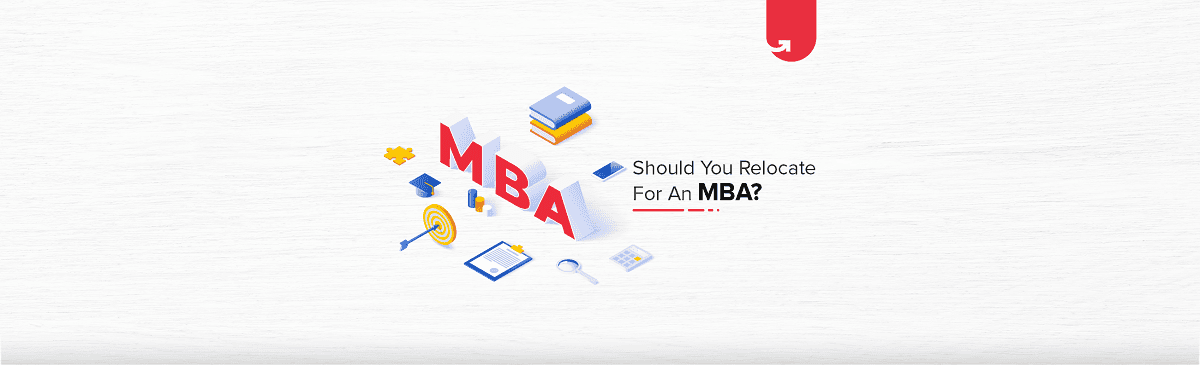 Should You Relocate for MBA? List of Advantages &#038; Disadvantages