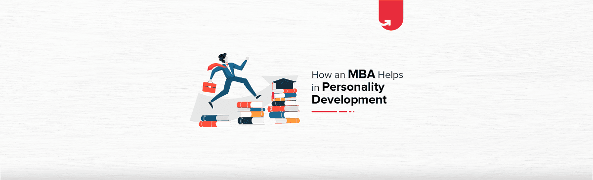 6 Ways An MBA Helps You in Personality Development