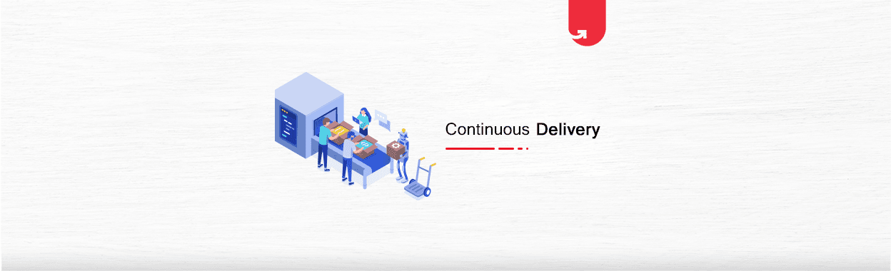 What is Continuous Delivery? Everything You Need to Know