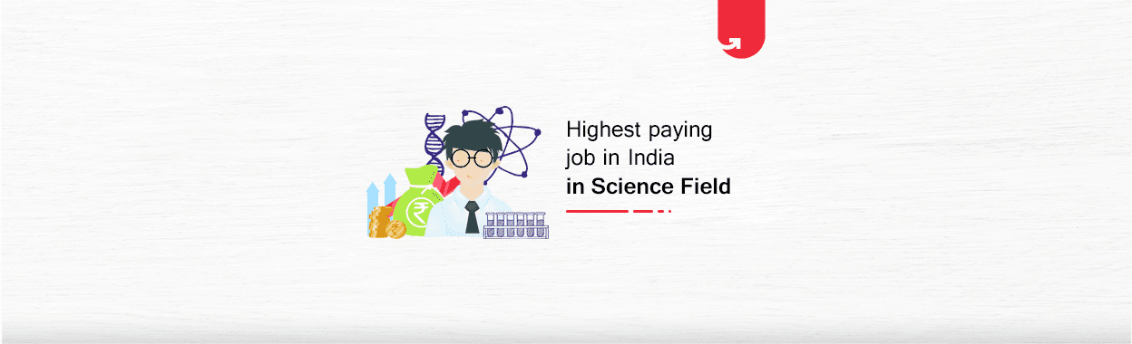 Top 9 Highest Paid Science Jobs in India for Freshers &#038; Experienced [A Complete Guide]