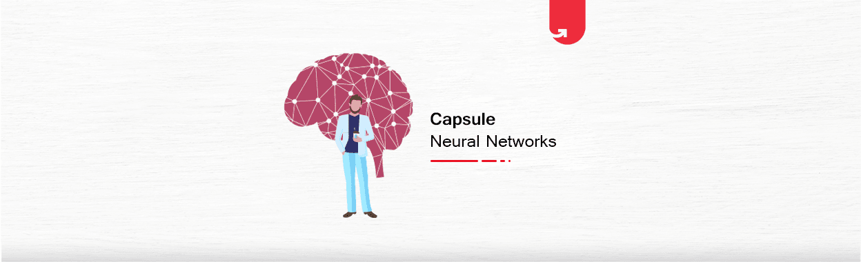 Capsule Neural Networks: What is, How it Works, Architecture &amp; Components