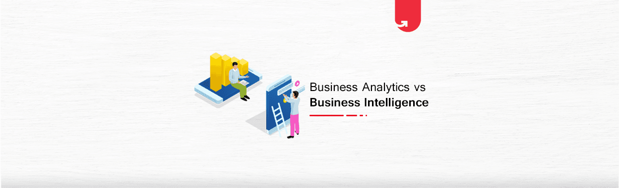 Business Analysis Vs Business Intelligence: Differences Between BA &#038; BI