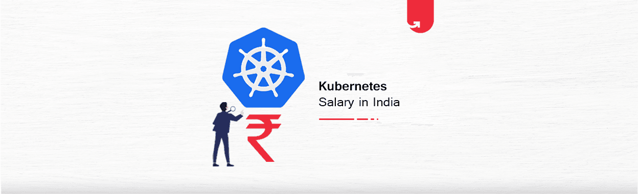 Kubernetes Salary in India in 2023 [For Freshers &#038; Experienced]