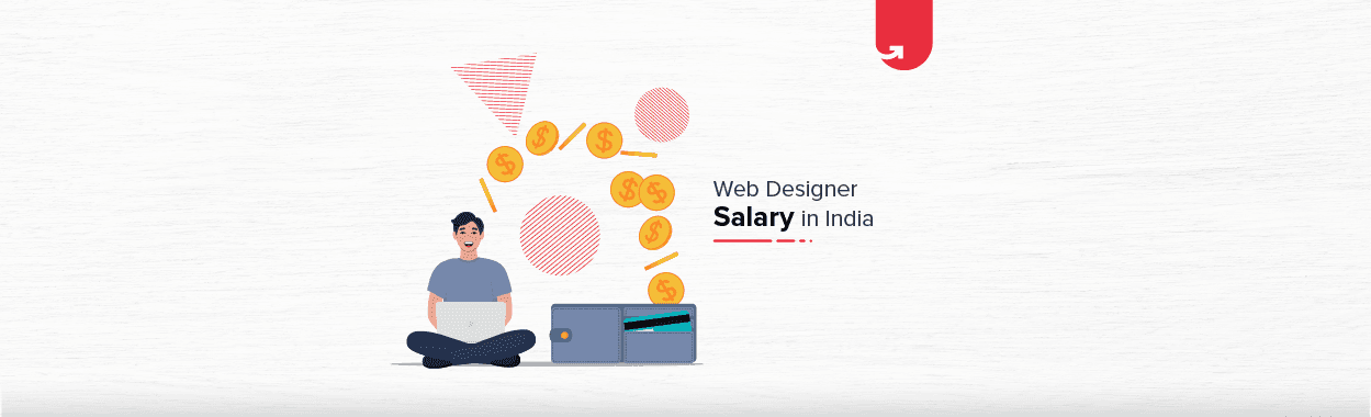Web Designer Salary in India in 2024 [For Freshers &#038; Experienced]
