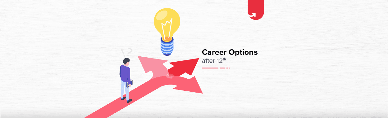 Career Options after 12th: What to do after 12th? [2024]