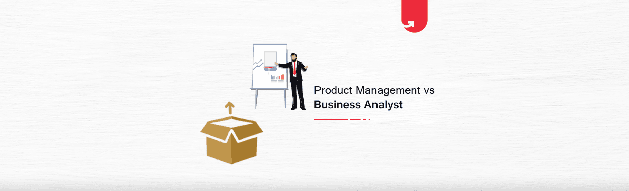 Product Management vs Business Analyst: Which Should You Choose?