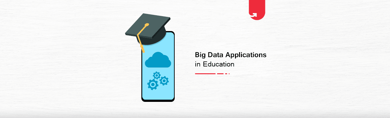Top 5 Interesting Big Data Applications in Education [2023]
