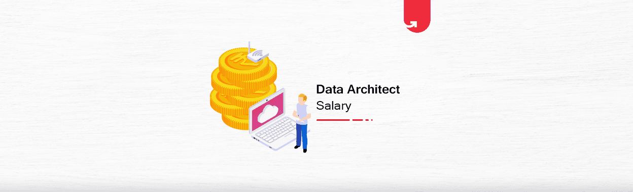 Data Architect Salary in India in 2024 [For Freshers &#038; Experienced]