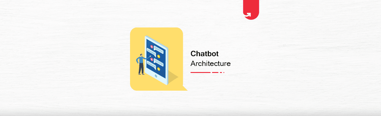 Chatbot Architecture: Types, Function &#038; User Interaction