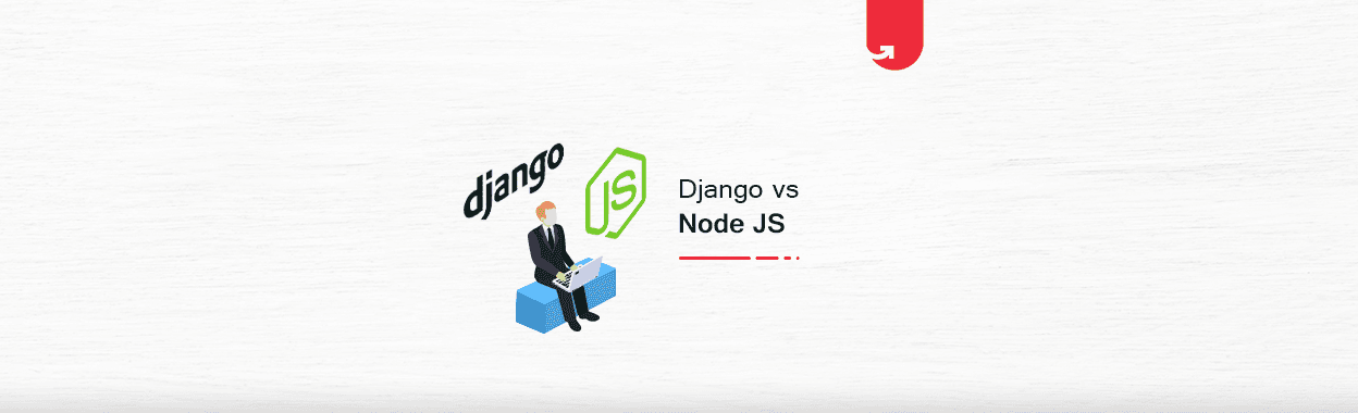 Django vs NodeJS: Difference Between Django and NodeJS