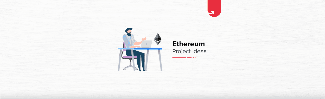 8 Interesting Ethereum Project Ideas &#038; Topics For Beginners [2024]