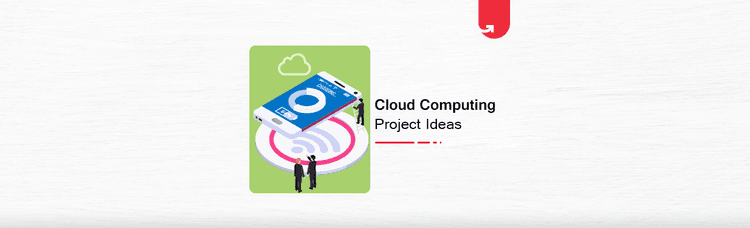 6 Interesting Cloud Computing Project Ideas & Topics For Beginners [2024]