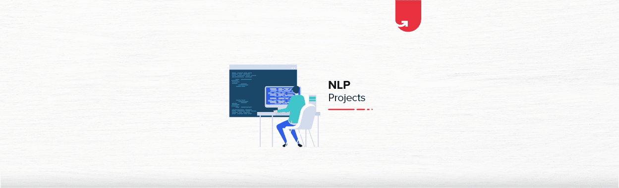 Natural Language Processing (NLP) Projects &amp; Topics For Beginners [2023]