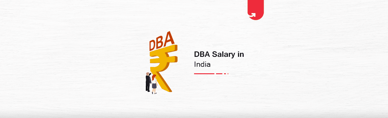 DBA Salary in India: For Freshers &#038; Experienced [2023]