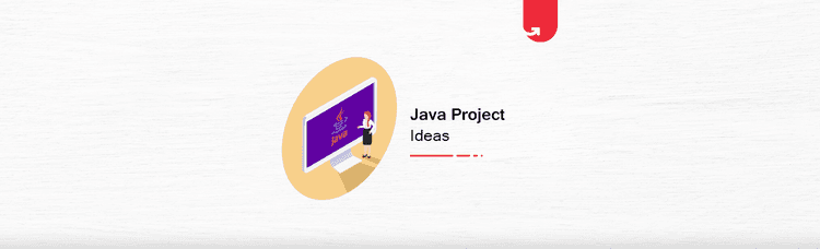 17 Interesting Java Project Ideas & Topics For Beginners 2023 [Latest]