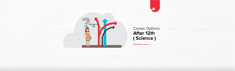 Top Career Options After 12th Science: What Course To Do After 12th Science