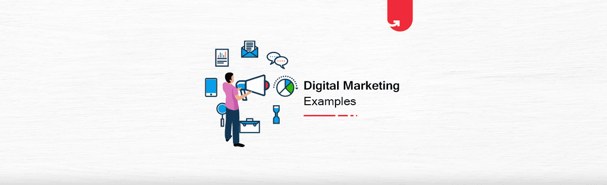 Top 7 Digital Marketing Examples to Inspire Your Next Campaign
