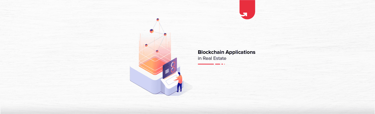 How Blockchain Applications Are Transforming The Real Estate Industry
