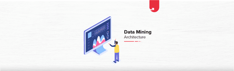 Data Mining Architecture: Components, Types & Techniques
