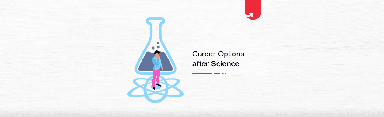 Career Options After Science Graduation: What To Do Next in 2023?