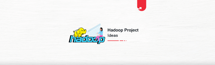 12 Exciting Hadoop Project Ideas & Topics For Beginners [2024]