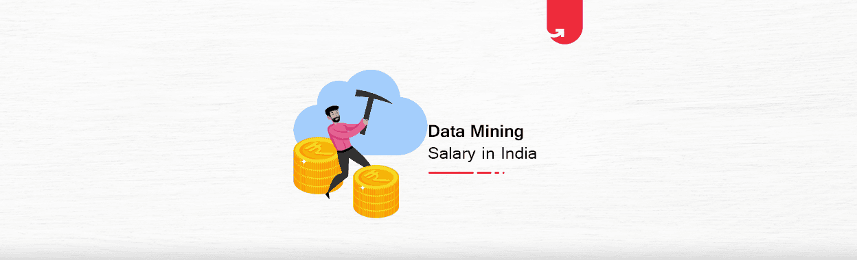 Data Mining Salary in India: For Freshers &#038; Experienced [2023]