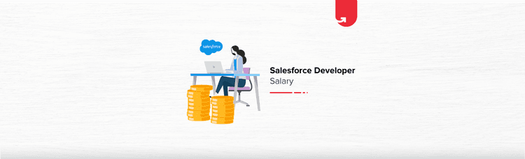 Salesforce Developer Salary in India in 2023 [For Freshers & Experienced]