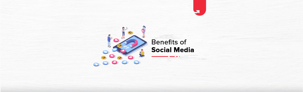 Top 12 Benefits of Social Media in the Digital Era