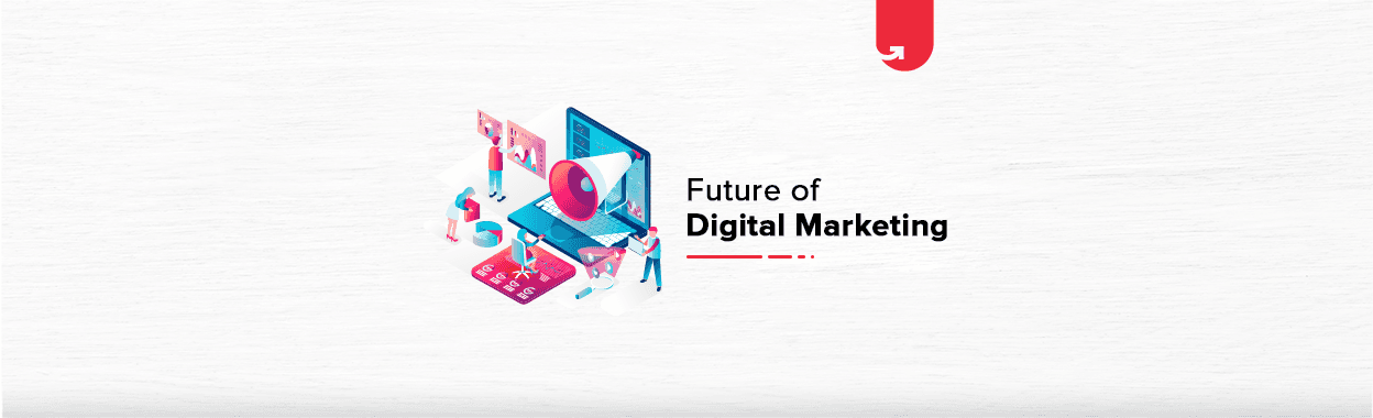 Future of Digital Marketing: How It Goes From Here