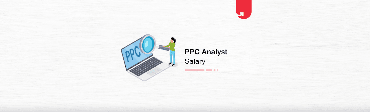 PPC Analyst Salary in India: For Freshers &#038; Experienced [2024]