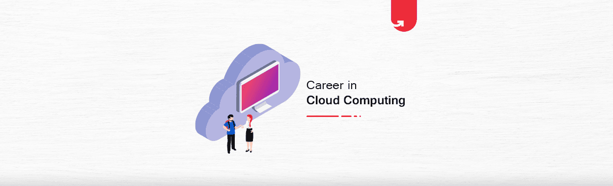 Career in Cloud Computing: Guide to Kickstart &#038; Become an Expert