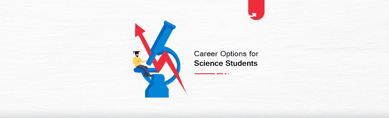 Top 10 Best Career Options for Science Students: Which Should You Select in 2024