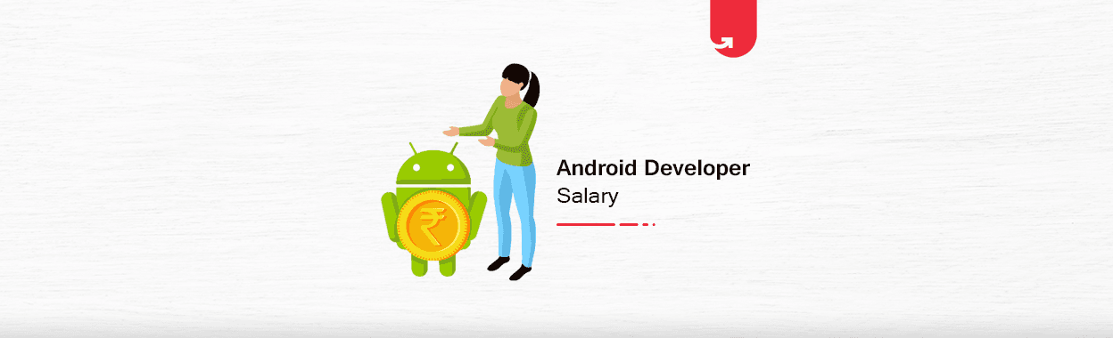 Android Developer Salary in India in 2024 [For Freshers &#038; Experienced]