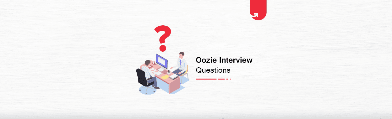 Top 9 Oozie Interview Questions &#038; Answers [For Freshers &#038; Experienced in 2024]