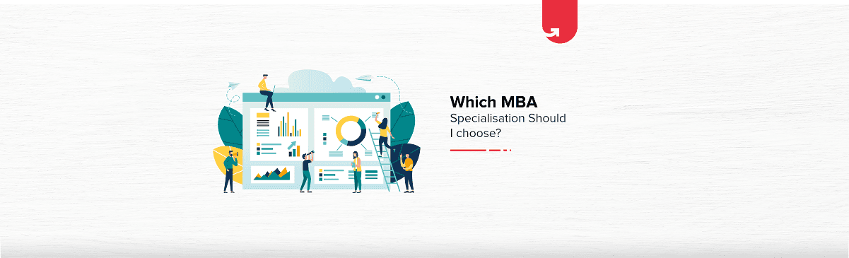 Which MBA Specialization Should I Choose? [List of Factors to Consider]