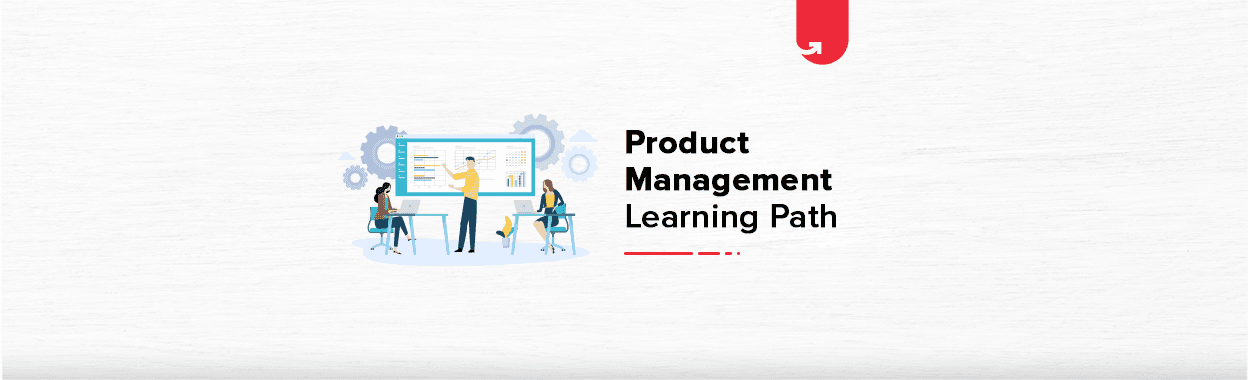 Product Management Learning Path: A Comprehensive Career Guide [2024]